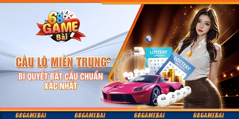 Cầu Lô Miền Trung - Bí Quyết Bắt Cầu Chuẩn Xác Nhất