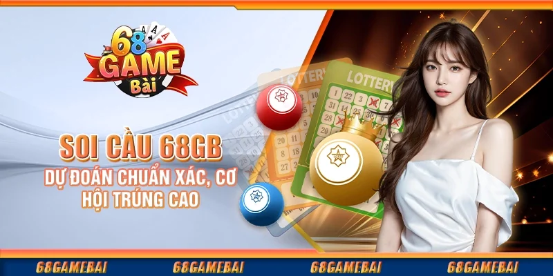 Soi Cầu 68gb - Dự Đoán Chuẩn Xác, Cơ Hội Trúng Cao