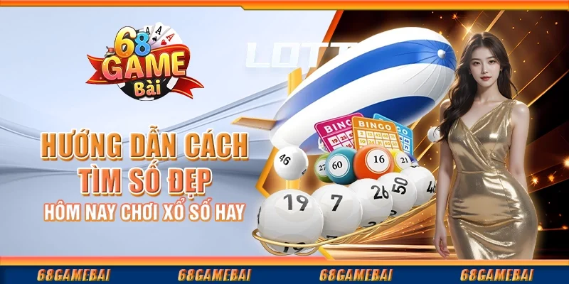 Hướng Dẫn Cách Tìm Số Đẹp Hôm Nay Chơi Xổ Số Hay