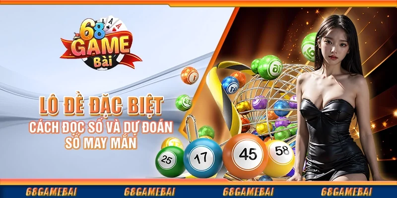 Lô Đề Đặc Biệt: Cách Đọc Số Và Dự Đoán Số May Mắn
