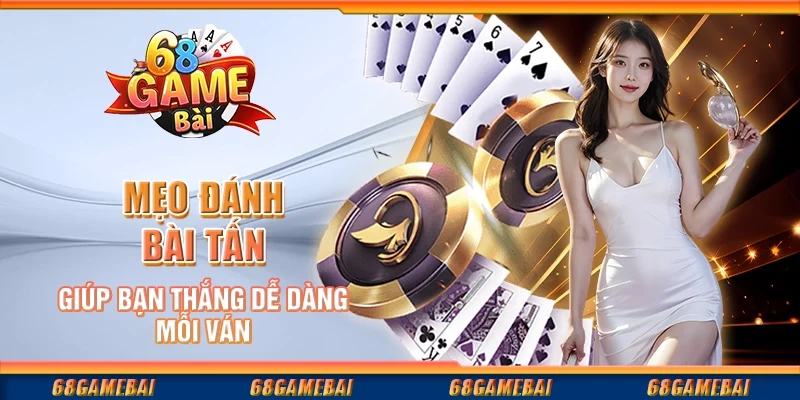 Mẹo Đánh Bài Tấn Giúp Bạn Thắng Dễ Dàng Mỗi Ván