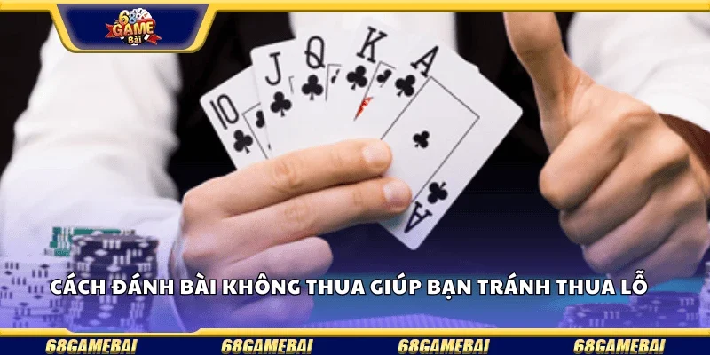 Cách đánh bài không thua giúp bạn tránh thua lỗ